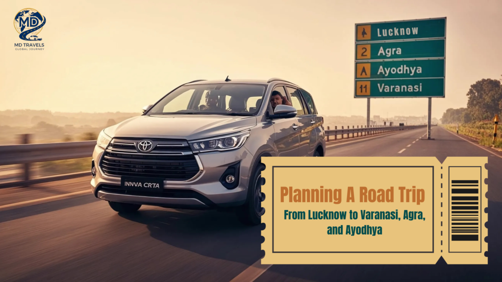 Lucknow to Varanasi, Agra & Ayodhya car hire routes with Innova Crysta – MDTravelGlobal cab rental service 2025